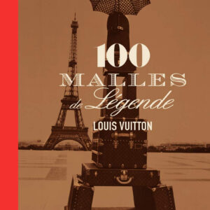 LOUIS VUITTON, 100 MALLES DE LEGENDE Pierre Léonforté, Éric Pujalet-Plaà, Patrick-Louis Vuitton - Imagen 1